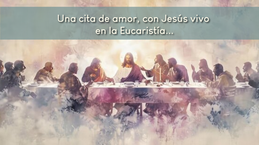 Jueves Santo: Una cita de amor, con Jesús vivo en la Eucaristía